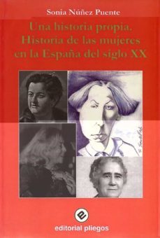 una historia propia. historia de las mujeres en la españa del sig lo xx-sonia nuñez puente-9788496045231