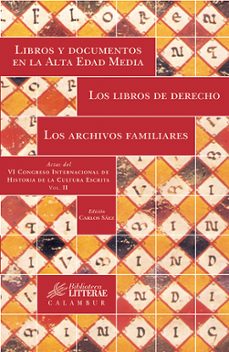 libros y documentos en la alta edad media. los libros de derecho, los archivos familiares (vol. ii: actas del congreso internacional de historia de la cultura escrita)-carlos saez-9788496049031