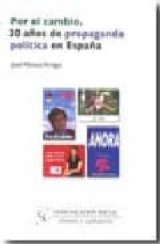 por el cambio. 30 años de propaganda politica en españa-jose alfonso arregui-9788496082731
