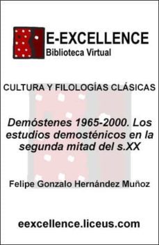 los estudios sobre demostenes en la segunda mitad del s. xx : apendice demostenes en españa hasta 1965 (ebook)-felipe g hernandez muñoz-9788496359031