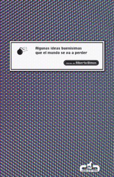 algunas ideas buenísimas que el mundo se va a perder (ebook)-alberto olmos-9788496594531