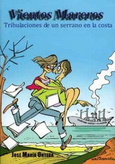 vientos mareros: tribulaciones de un serrano en la costa-jose maria ortega garcia-9788496651531