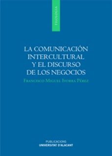 la comunicacion intercultural y el discurso de los negocios-francisco miguel ivorra perez-9788497173131