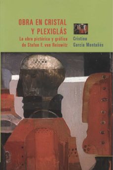 obra en cristal y plexiglas: la obra pictorica y grafica de stepa n f. von reiswitz-cristina garcia montañes-9788497470131