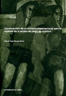construccion de un sistema obsevacional para el analisis de la ac cion de juego en voleibol-miguel a. monge muñoz-9788497492331