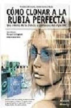 como clonar a la rubia perfecta: una cronica de la ciencia a comi enzos del siglo xxi (finalista del premio aventis science)-sue nelson-richard hollingham-9788497632331