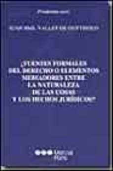 ¿fuentes formales del derecho o elementos mediadores entre la nat uraleza de las cosas y los hechos juridicos?-juan b. vallet de goytisolo-9788497681131