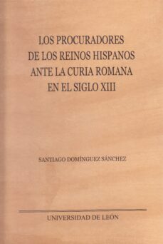 los procuradores de los reinos hispanos ante la curia romana en e l siglo xiii-9788497733731