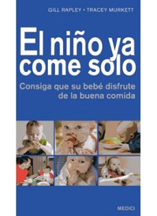 el niño ya come solo: consiga que su bebe disfrute de la buena co mida-gill rapley-9788497991131