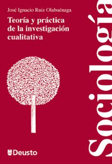 teoria y practica de la investigacion cualitativa-jose ignacio ruiz de olabuenaga-9788498303131