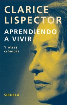 aprendiendo a vivir y otras cronicas-clarice lispector-9788498411331