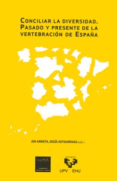 conciliar la diversidad: pasado presente de la vertebracion de es paña-jon (ed.) arrieta-9788498602531