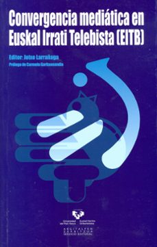 convergencia mediatica en euskal irrati telebista (eitb)-jotxo larrañaga-9788498607031