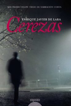 cerezas (premio de novela felipe trigo)-enrique javier de lara fernandez-9788498777031