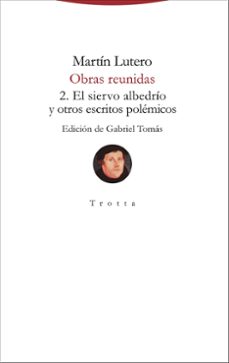 obras reunidas 2. el siervo albedrio y otros escritos polemicos-9788498797831