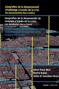 geografias de la desposesion de vivienda a traves de la crisis - trilingue-sonia vives miro-onofre rullan-9788498888331