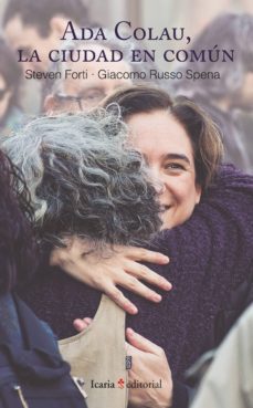 ada colau, la ciudad en comun-steven forti-giacomo russo spena-9788498889031