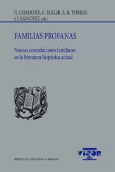 familias profanas: nuevas constelaciones familiares en la literatura hispanica actual-9788498955231