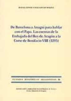 de barcelona a anagni para hablar con el papa. las cuentas de la embajada del rey de aragon a la corte de bonifacio viii (1295)-rafael conde y delgado de molina-9788499111131