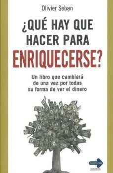 ¿que hay que hacer para enriquecerse?-oliver seban-9788499170831