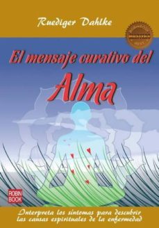 el mensaje curativo del alma: interpreta los sintomas para descub rir las causas espirituales de la enfermedad-9788499171531
