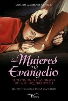 las mujeres del evangelio: el testimonio apasionado de la fe inquebrantable-salvador almodovar guerrero-9788499492131