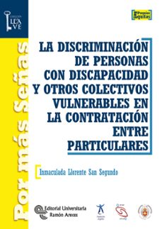 la discriminacion de personas con discapacidad y otros colectivos vulnerables en la contratacion entre particulares-9788499613031