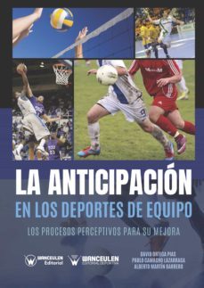 la anticipacion en los deportes de equipo. los procesos perceptivos para su mejora (ebook)-david ortega pias-pablo camacho lazarraga-alberto martin barrero-9788499932231
