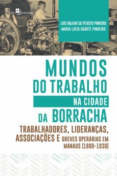 mundos do trabalho na cidade da borracha (ebook)-luis balkar sa peixoto pinheiro-9788546209231