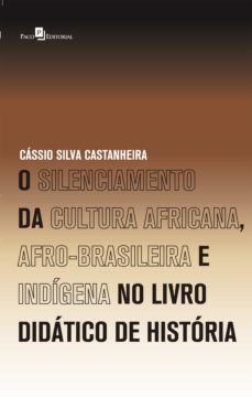 o silenciamento da cultura africana, afro-brasileira e indígena no livro didático de história (ebook)-cassio silva castanheira-9788546217731