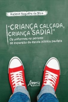 "criança calçada, criança sadia!" os uniformes no periodo de expanso da escola publica paulista (ebook)-katiene nogueira da silva-9788547328931