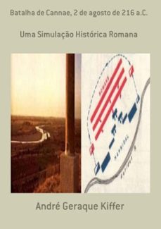 batalha de cannae, 2 de agosto de 216 a.c. (ebook)-geraque kiffer andré-9788565853231