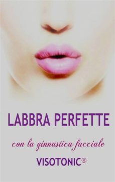 labbra perfette con la ginnastica facciale visotonic (ebook)-9788822851031