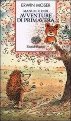 manuel e didi. avventure di primavera-erwin moser-9788879263931