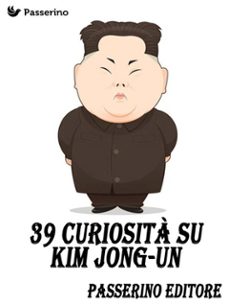 39 curiosita su kim jong-un (ebook)-9788893456531