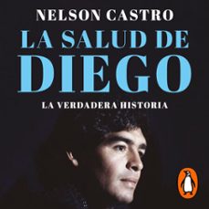 la salud de diego. la verdadera historia (audiolibro)-nelson castro-9789500766531