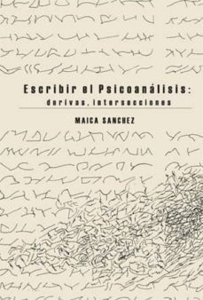 escribir el psicoanalisis: derivas, intersecciones.-mayka sanchez-9789506494131