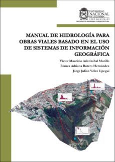 manual de hidrologia para obras viales basado en el uso de sistemas de informacion geografica. (ebook)-victor m. aristizabal murillo-blanca adriana botero hernandez-jorge julian velez upegui-9789587617931