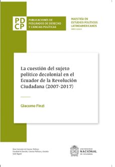 la cuestion del sujeto politico decolonial en el ecuador de la revolucion ciudadana (ebook)-giacomo finzi-9789587838831