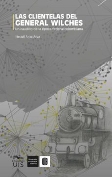 las clientelas del general wilches (ebook)-nectali ariza-9789588956831