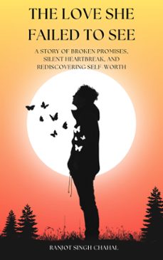 the love she failed to see : a story of broken promises, silent heartbreak, and rediscovering self-worth (ebook)-9789781998331