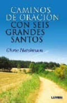 caminos de oracion con seis grandes santos-gloria hutchinson-9789870007531