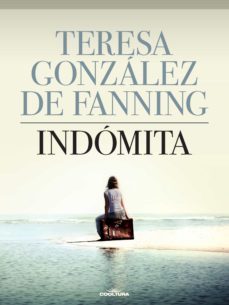 indómita (ebook)-teresa gonzalez de fanning-9789877445831