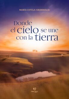 donde el cielo se une con la tierra (ebook)-maría estela gramaglia-9789878242231