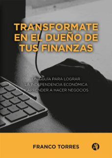transformate en el dueño de tus finanzas (ebook)-franco ezequiel torres-9789878708331