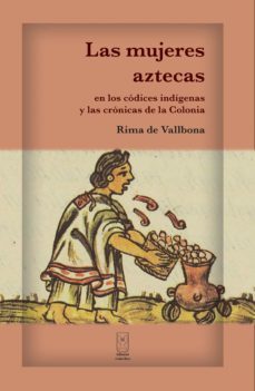 las mujeres aztecas en los códices indígenas y las crónicas de la colonia (ebook)-rima de vallbona-9789930580431