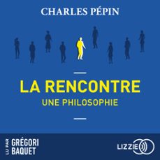 la rencontre, une philosophie (audiolibro)-charles pepin-9791036615931