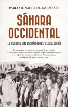 sahara occidental, la colonia que españa nunca descolonizo (ebook)-pablo ignacio de dalmases-9791370201531