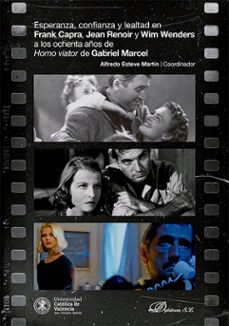 esperanza, confianza y lealtad en frank capra, jean renoir y wim wenders a los ochenta años de homo viator de gabriel marcel-alfredo. esteve martín-9791370471231