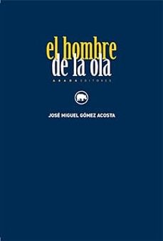 el hombre de la ola-jose miguel gomez acosta-9791387521431